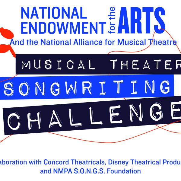 National Endowment for the Arts and the National Alliance for Musical Theatre. Musical Theater Songwriting Challenge. In collaboration with Concord Theatricals, Disney Theatrical Productions, and NMPA S.O.N.G.S. Foundation