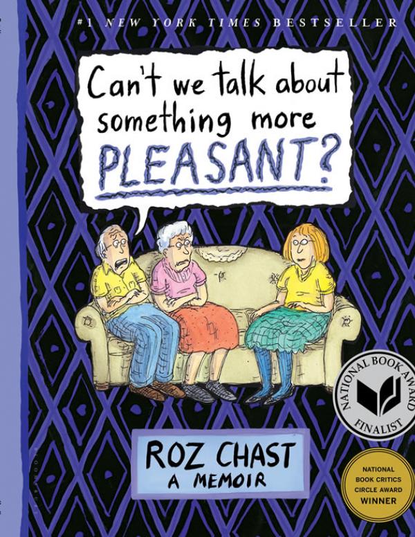 Book cover: In a cartoon drawing, the the book title as a speech ballon coming from older man sitting on a couch with his older wife and daughter. Below that the word Roz Chast: A Memoir